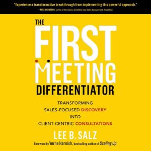 The First Meeting Differentiator: Transforming Sales-Focused Discovery into Client-Centric Consultations