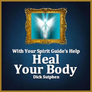 With Your Spirit Guide's Help: Heal Your Body