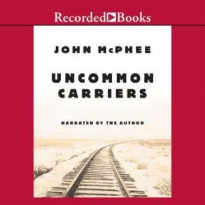 Uncommon Carriers, John McPhee