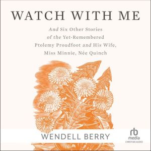 Watch With Me: and Six Other Stories of the Yet-Remembered Ptolemy Proudfoot and His Wife, Miss Minnie, Ne Quinch