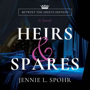 Heirs & Spares: Betwixt the Sheets Edition