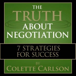 The Truth About Negotiation, Colette Carlson