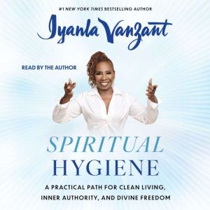 Spiritual Hygiene: A Practical Path for Clean Living, Inner Authority, and Divine Freedom