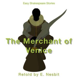 The Merchant of Venice Retold by E. N..., E. Nesbit