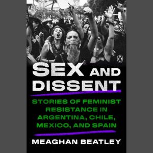 Sex and Dissent, Meaghan Beatley