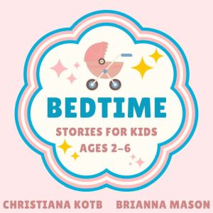 Bedtime Stories For Kids Ages 26, Christiana Kotb, Brianna Mason
