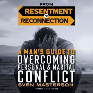 From Resentment to Reconnection: A Mans Guide to Overcoming Personal and Marital Conflict