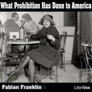 What Prohibition Has Done to America, Fabian Franklin