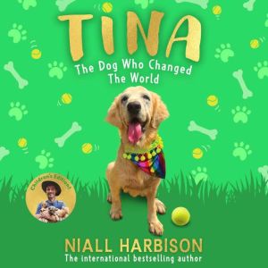 Tina The Dog Who Changed the World ..., Niall Harbison