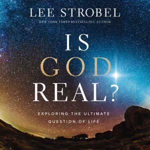 Is God Real?, Lee Strobel