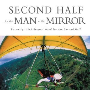 Second Half for the Man in the Mirror..., Patrick Morley
