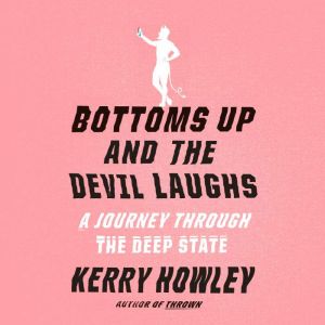 Bottoms Up and the Devil Laughs, Kerry Howley