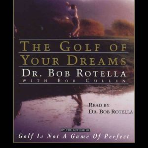 Golf of Your Dreams, Bob Rotella