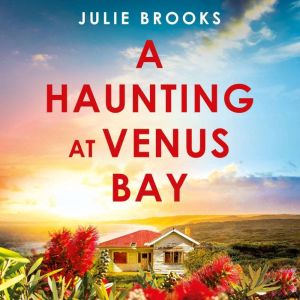 A Haunting at Venus Bay: A compelling dual-time story of secrets, a mysterious disappearance and coming home