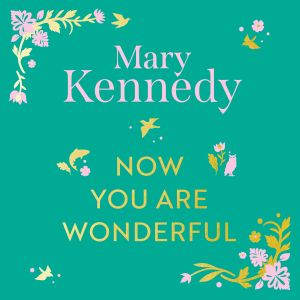 Now You Are Wonderful, Mary Kennedy