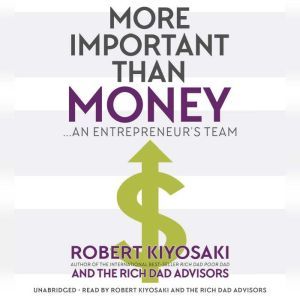 More Important Than Money: An Entrepreneur's Team, Robert Kiyosaki