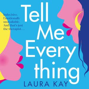 Tell Me Everything: Heartfelt and funny, this is the perfect will-they-won't-they romance
