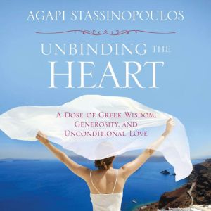 Unbinding the Heart: A Dose of Greek Wisdom, Generosity, and Unconditional Love