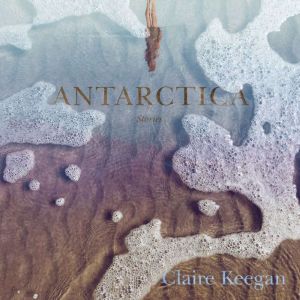 Antarctica, Claire Keegan