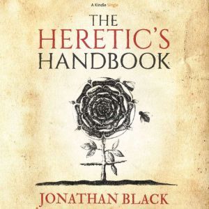 The Heretics Handbook, Jonathan Black