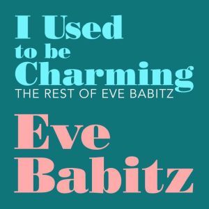 I Used to Be Charming, Eve Babitz