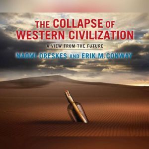 Collapse of Western Civilization, The..., Naomi Oreskes