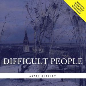 Difficult People, Anton Chekhov
