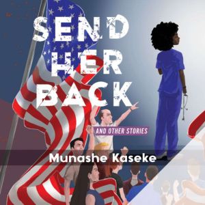 Send Her Back and Other Stories, Munashe Kaseke