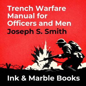 Trench Warfare Manual for Officers an..., Joseph S. Smith
