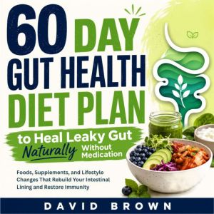 60 Day Gut Health Diet Plan to Heal L..., David Brown