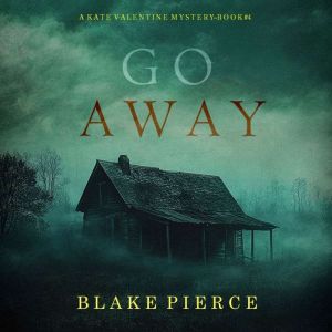 Go Away A Kate Valentine FBI Suspens..., Blake Pierce