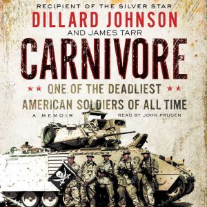 Carnivore: A Memoir by One of the Deadliest American Soldiers of All Time, Dillard Johnson