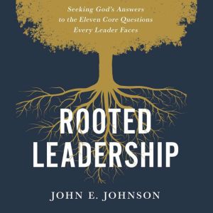 Rooted Leadership, John  Johnson