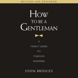 How to Be a Gentleman Revised and Exp..., John Bridges