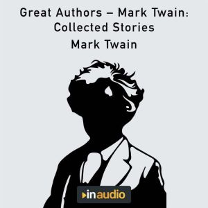 Great Authors  Mark Twain: Collected Stories
