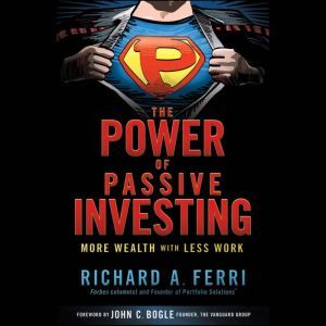 The Power of Passive Investing, Richard A. Ferri