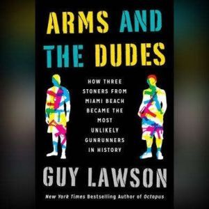 Arms and the Dudes, Guy Lawson