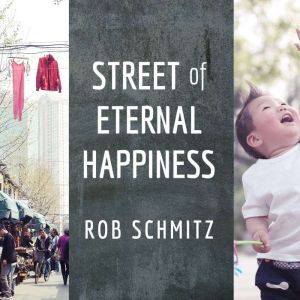 Street of Eternal Happiness, Rob Schmitz