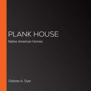 Plank House, Dolores A. Dyer