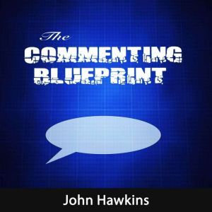 The Commenting Blueprint, John Hawkins