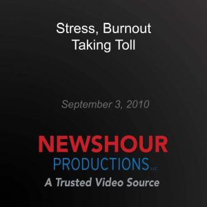 Stress, Burnout Taking Toll, PBS NewsHour
