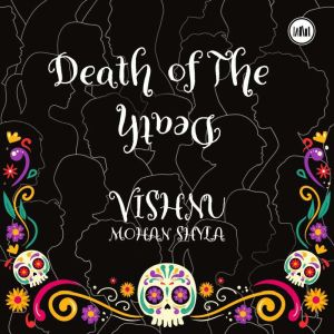 Death of The Death, Vishnu Mohan Shyla