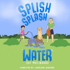 Splish Splash Water, Sue Matinkhah