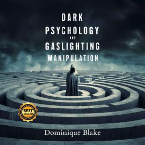 Dark Psychology and Gaslighting Manipulation: Utilizing Natural Language Processing to Decode Human Behavior, Enhance Emotiona