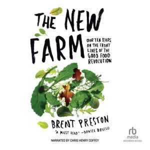 The New Farm: Our Ten Years on the Front Lines of the Good Food Revolution
