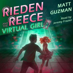 Rieden Reece and the Virtual Girl: A Middle-Grade Sci-Fi Adventure