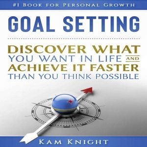 Goal Setting Discover What You Want ..., Kam Knight