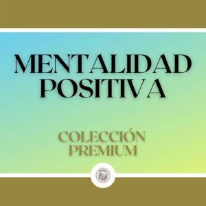Mentalidad Positiva: Coleccion Premium (3 Libros)