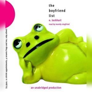 The Boyfriend List: 15 Guys, 11 Shrink Appointments, 4 Ceramic Frogs and Me, Ruby Oliver, E. Lockhart