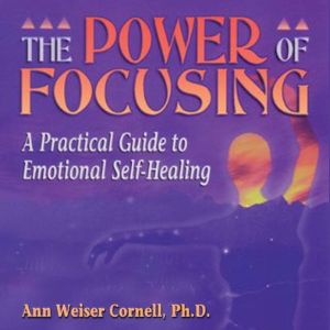 The Power of Focusing, Ann Weiser Cornell